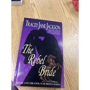 THE REBEL BRIDE: THE CIVIL WAR BRIDES SERIES (CIVIL WAR By Tracey Jane Jackson